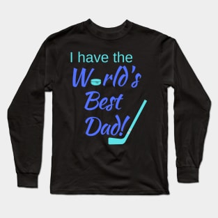 I have the World's Best (Hockey) Dad! Long Sleeve T-Shirt